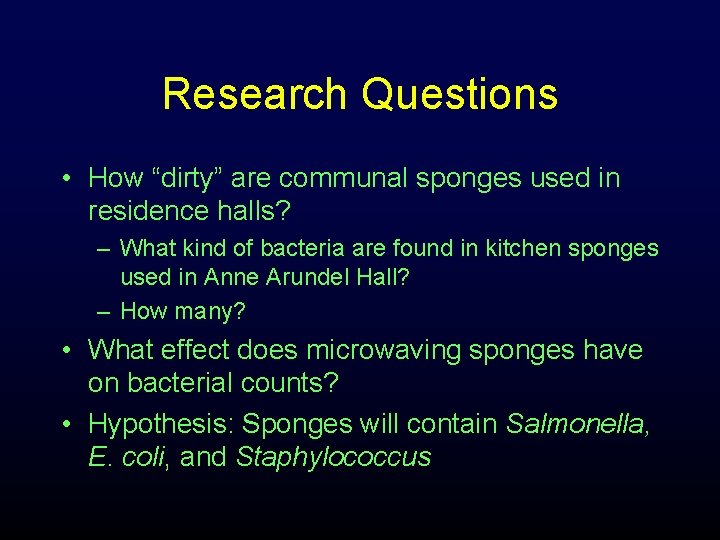 Research Questions • How “dirty” are communal sponges used in residence halls? – What