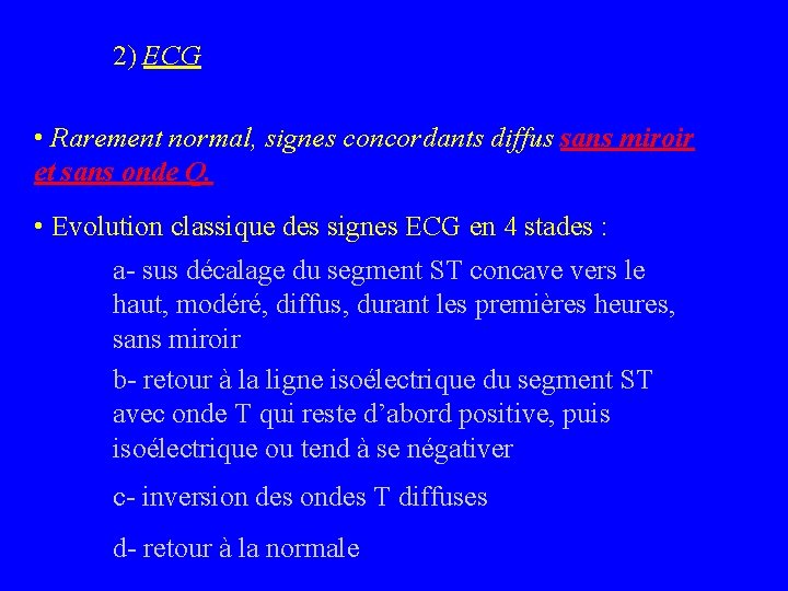 2) ECG • Rarement normal, signes concordants diffus sans miroir et sans onde Q.