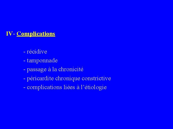 IV- Complications - récidive - tamponnade - passage à la chronicité - péricardite chronique
