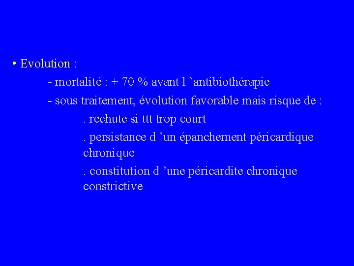  • Evolution : - mortalité : + 70 % avant l ’antibiothérapie -