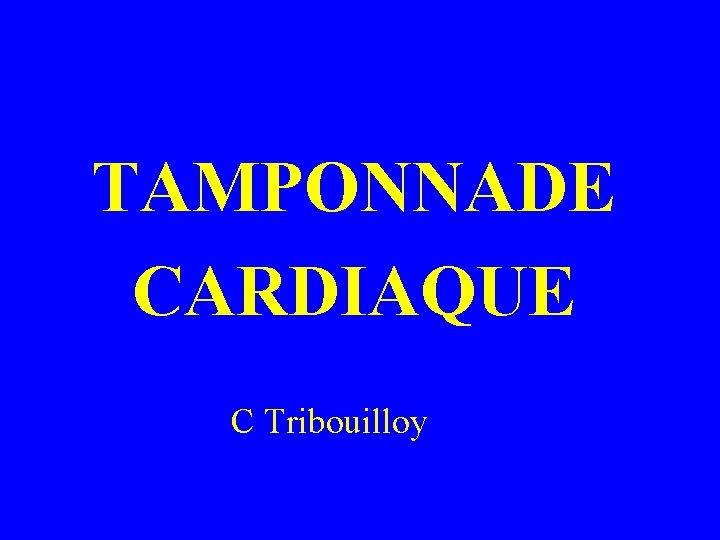 TAMPONNADE CARDIAQUE C Tribouilloy 