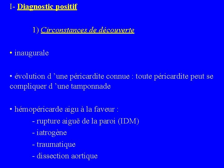 I- Diagnostic positif 1) Circonstances de découverte • inaugurale • évolution d ’une péricardite