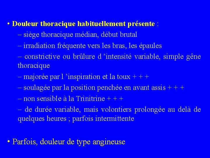  • Douleur thoracique habituellement présente : – siège thoracique médian, début brutal –