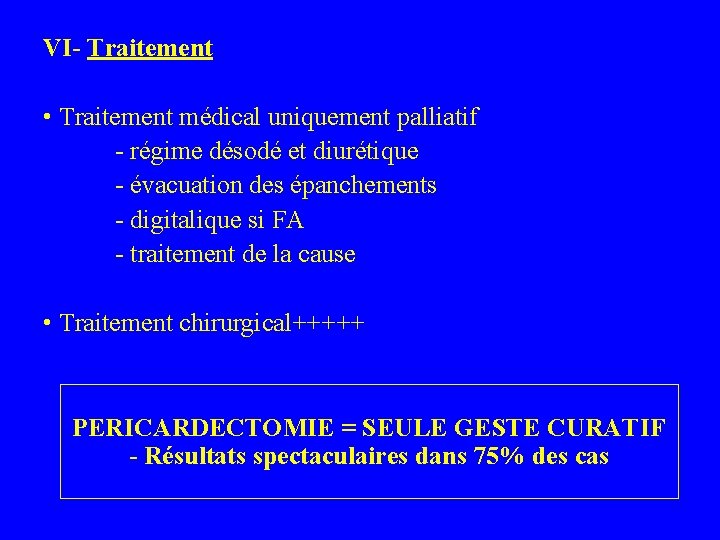 VI- Traitement • Traitement médical uniquement palliatif - régime désodé et diurétique - évacuation