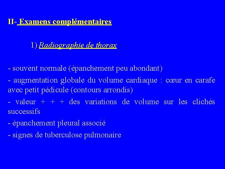 II- Examens complémentaires 1) Radiographie de thorax - souvent normale (épanchement peu abondant) -