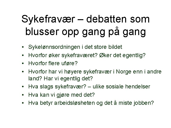 Sykefravær – debatten som blusser opp gang på gang • • Sykelønnsordningen i det