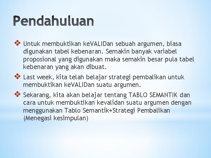 v Untuk membuktikan ke. VALIDan sebuah argumen, biasa digunakan tabel kebenaran. Semakin banyak variabel