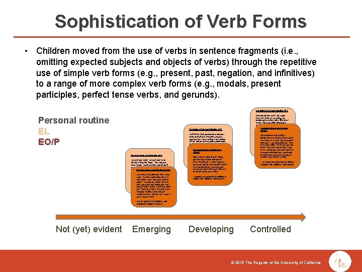 Sophistication of Verb Forms • Children moved from the use of verbs in sentence