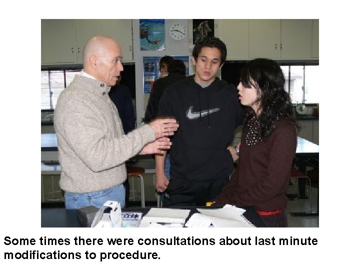  Some times there were consultations about last minute modifications to procedure. 