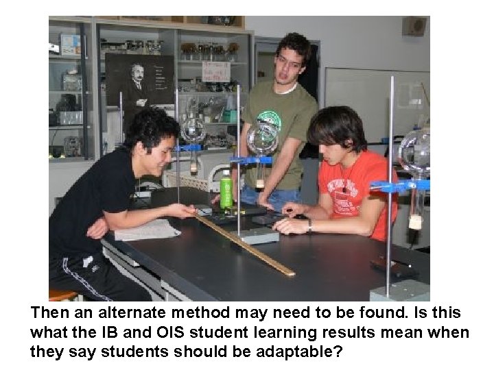  Then an alternate method may need to be found. Is this what the