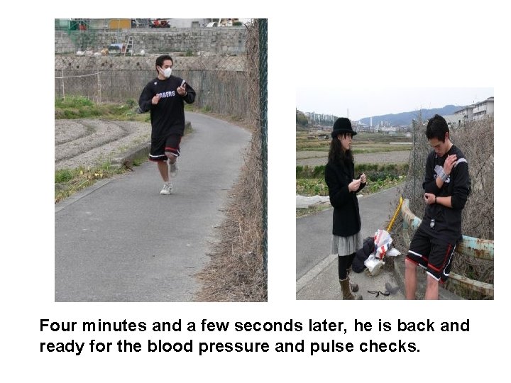 Four minutes and a few seconds later, he is back and ready for the