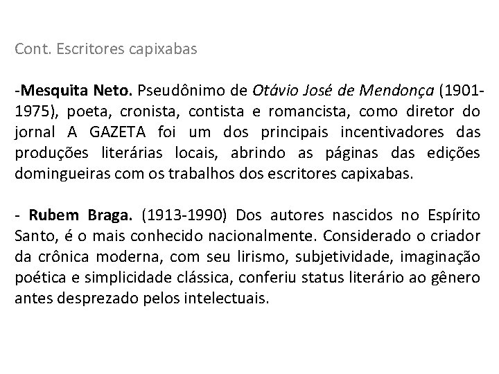 Cont. Escritores capixabas -Mesquita Neto. Pseudônimo de Otávio José de Mendonça (19011975), poeta, cronista,