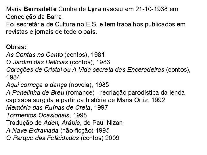 Maria Bernadette Cunha de Lyra nasceu em 21 -10 -1938 em Conceição da Barra.