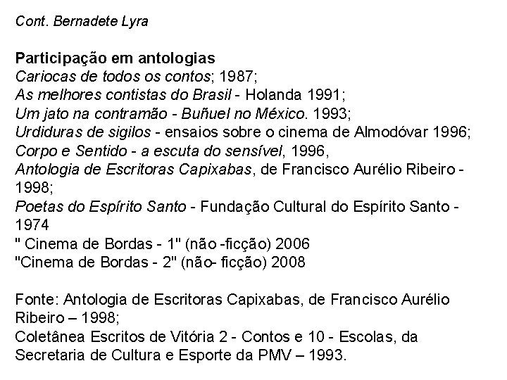 Cont. Bernadete Lyra Participação em antologias Cariocas de todos os contos; 1987; As melhores