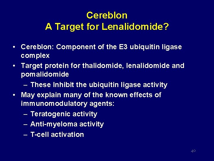 Cereblon A Target for Lenalidomide? • Cereblon: Component of the E 3 ubiquitin ligase