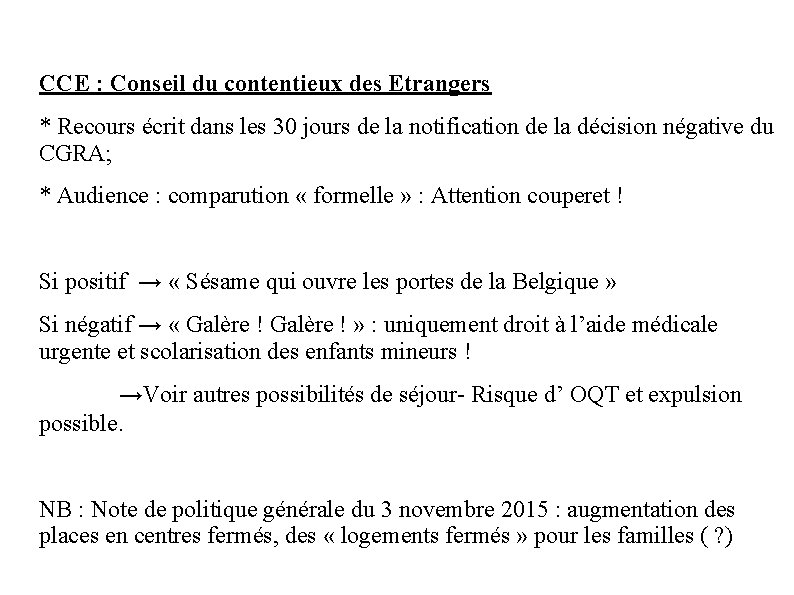 CCE : Conseil du contentieux des Etrangers * Recours écrit dans les 30 jours