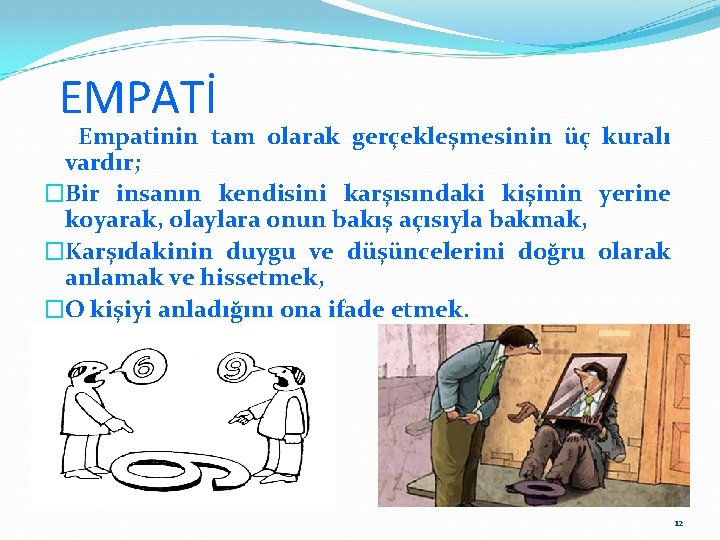 EMPATİ Empatinin tam olarak gerçekleşmesinin üç kuralı vardır; �Bir insanın kendisini karşısındaki kişinin yerine