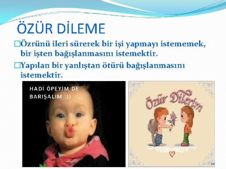 ÖZÜR DİLEME �Özrünü ileri sürerek bir işi yapmayı istememek, bir işten bağışlanmasını istemektir. �Yapılan