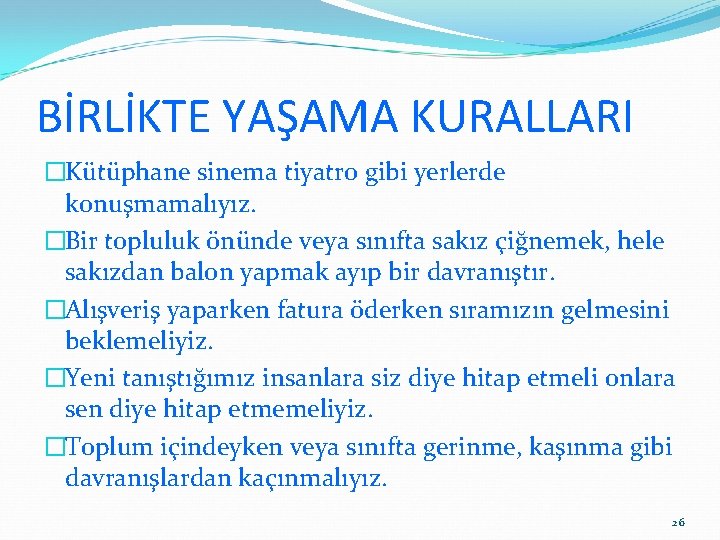 BİRLİKTE YAŞAMA KURALLARI �Kütüphane sinema tiyatro gibi yerlerde konuşmamalıyız. �Bir topluluk önünde veya sınıfta