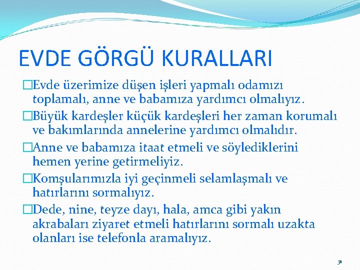 EVDE GÖRGÜ KURALLARI �Evde üzerimize düşen işleri yapmalı odamızı toplamalı, anne ve babamıza yardımcı