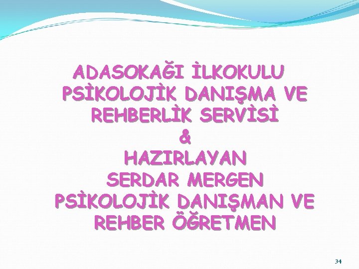 ADASOKAĞI İLKOKULU PSİKOLOJİK DANIŞMA VE REHBERLİK SERVİSİ & HAZIRLAYAN SERDAR MERGEN PSİKOLOJİK DANIŞMAN VE