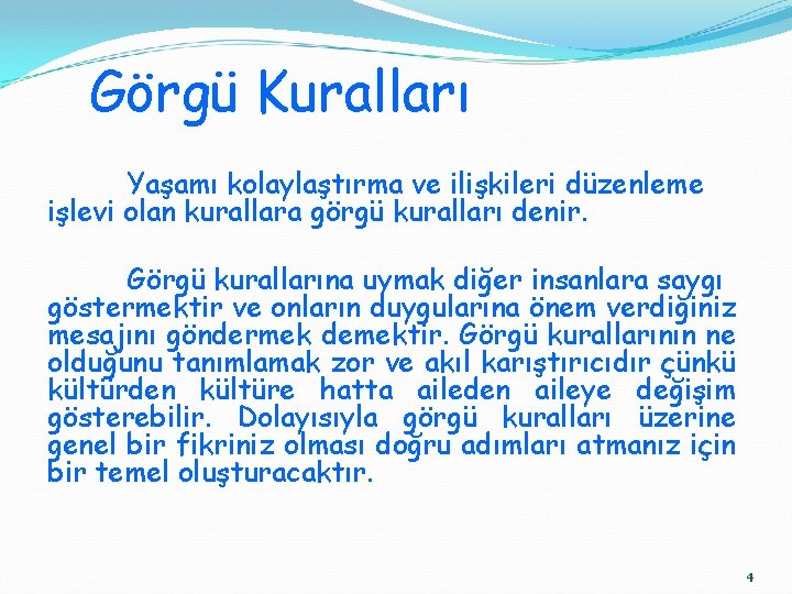 Görgü Kuralları Yaşamı kolaylaştırma ve ilişkileri düzenleme işlevi olan kurallara görgü kuralları denir. Görgü