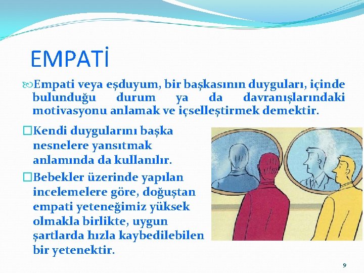 EMPATİ Empati veya eşduyum, bir başkasının duyguları, içinde bulunduğu durum ya da davranışlarındaki motivasyonu