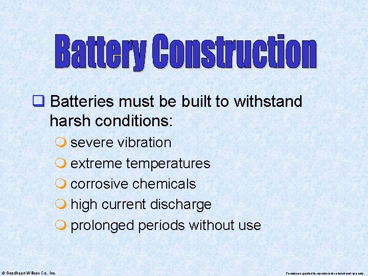 q Batteries must be built to withstand harsh conditions: m severe vibration m extreme