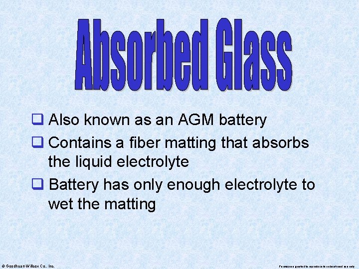 q Also known as an AGM battery q Contains a fiber matting that absorbs