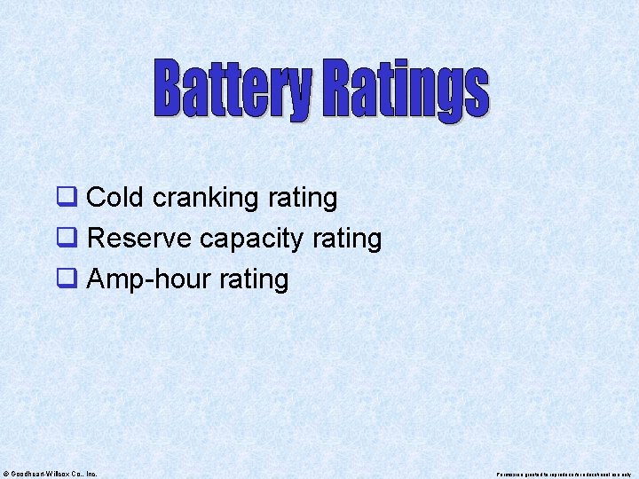 q Cold cranking rating q Reserve capacity rating q Amp-hour rating © Goodheart-Willcox Co.