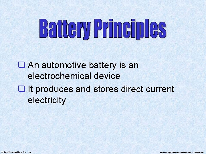 q An automotive battery is an electrochemical device q It produces and stores direct