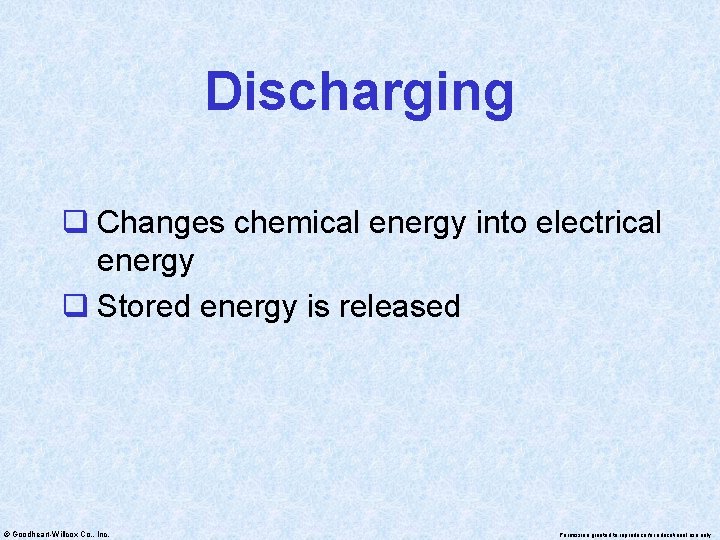 Discharging q Changes chemical energy into electrical energy q Stored energy is released ©