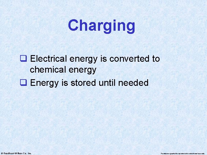 Charging q Electrical energy is converted to chemical energy q Energy is stored until