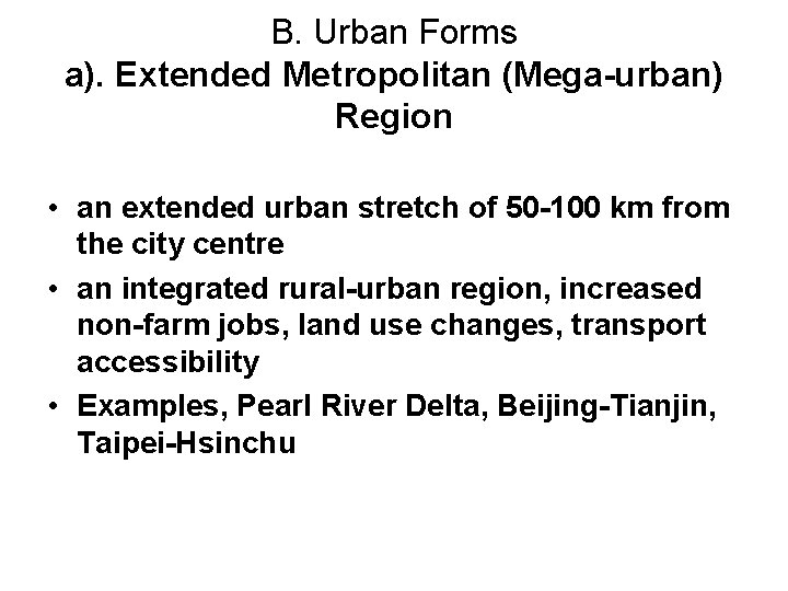 B. Urban Forms a). Extended Metropolitan (Mega-urban) Region • an extended urban stretch of