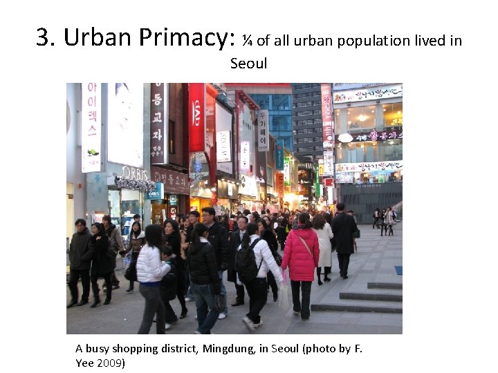3. Urban Primacy: ¼ of all urban population lived in Seoul A busy shopping