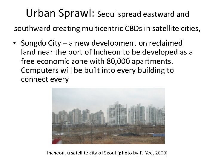 Urban Sprawl: Seoul spread eastward and southward creating multicentric CBDs in satellite cities, •