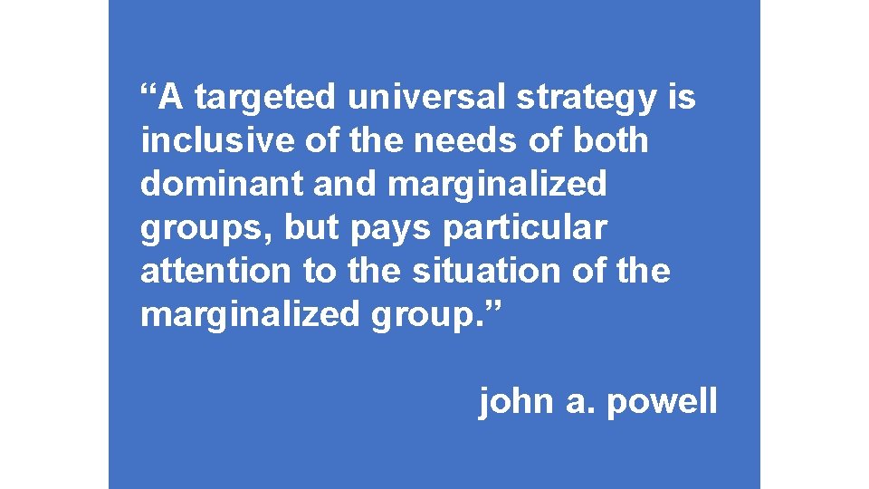 “A targeted universal strategy is inclusive of the needs of both dominant and marginalized