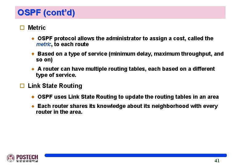 OSPF (cont’d) o Metric OSPF protocol allows the administrator to assign a cost, called