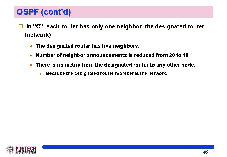 OSPF (cont’d) o In “C”, each router has only one neighbor, the designated router