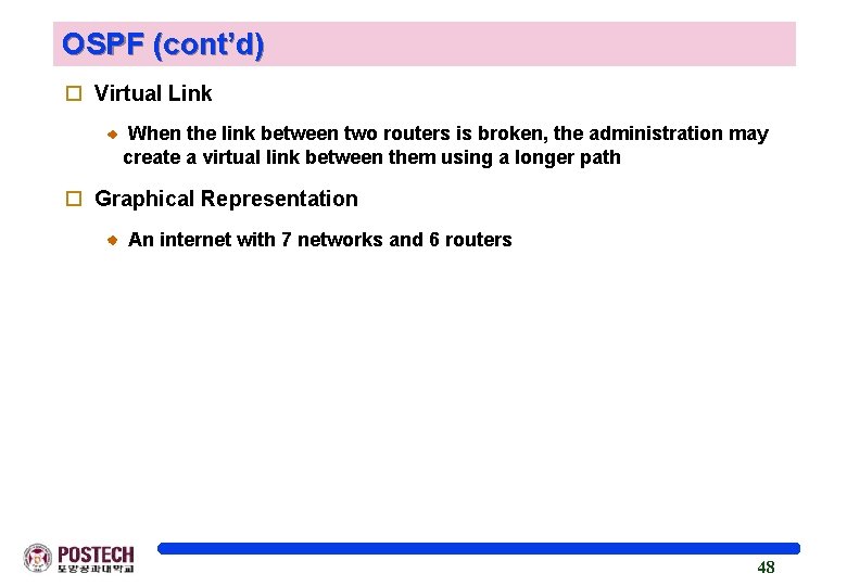 OSPF (cont’d) o Virtual Link When the link between two routers is broken, the