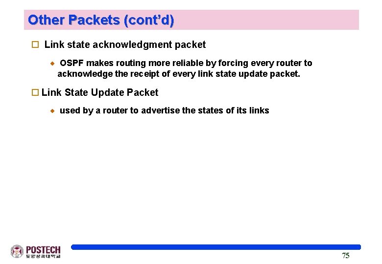 Other Packets (cont’d) o Link state acknowledgment packet OSPF makes routing more reliable by