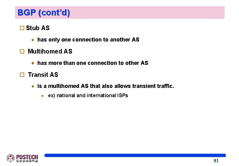 BGP (cont’d) o Stub AS has only one connection to another AS o Multihomed