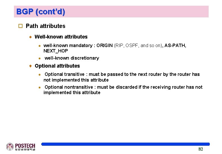 BGP (cont’d) o Path attributes Well-known attributes l l well-known mandatory : ORIGIN (RIP,