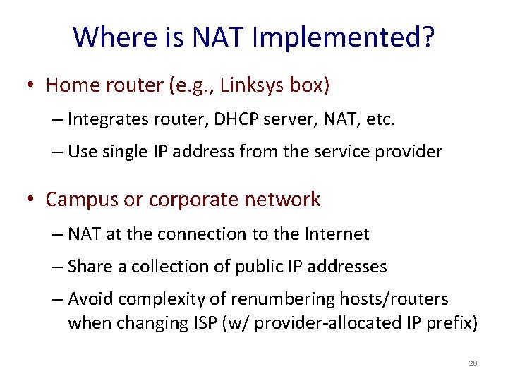 Where is NAT Implemented? • Home router (e. g. , Linksys box) – Integrates