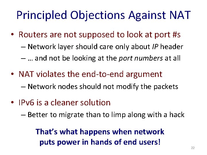 Principled Objections Against NAT • Routers are not supposed to look at port #s