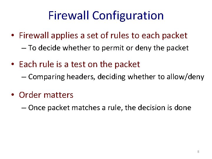 Firewall Configuration • Firewall applies a set of rules to each packet – To