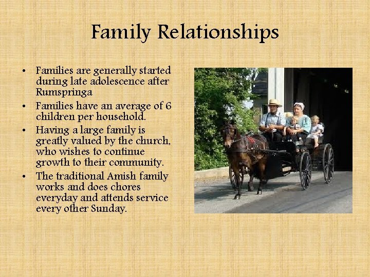 Family Relationships • Families are generally started during late adolescence after Rumspringa • Families