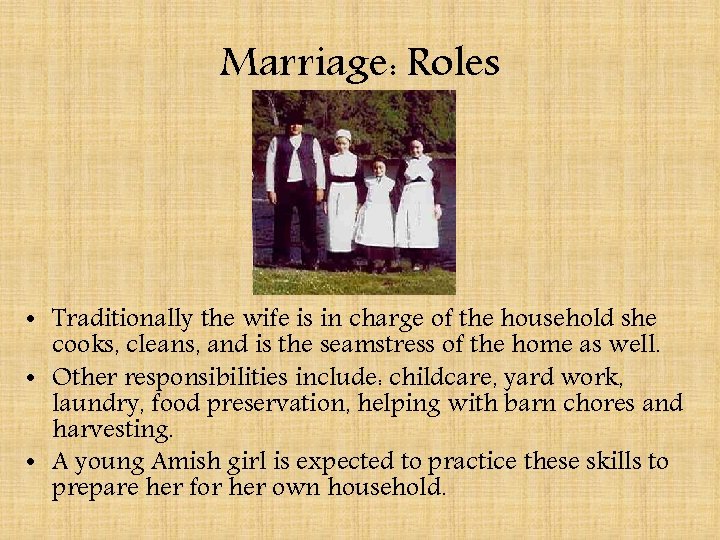 Marriage: Roles • Traditionally the wife is in charge of the household she cooks,