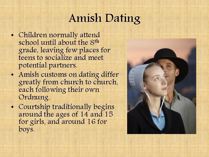 Amish Dating • Children normally attend school until about the 8 th grade, leaving