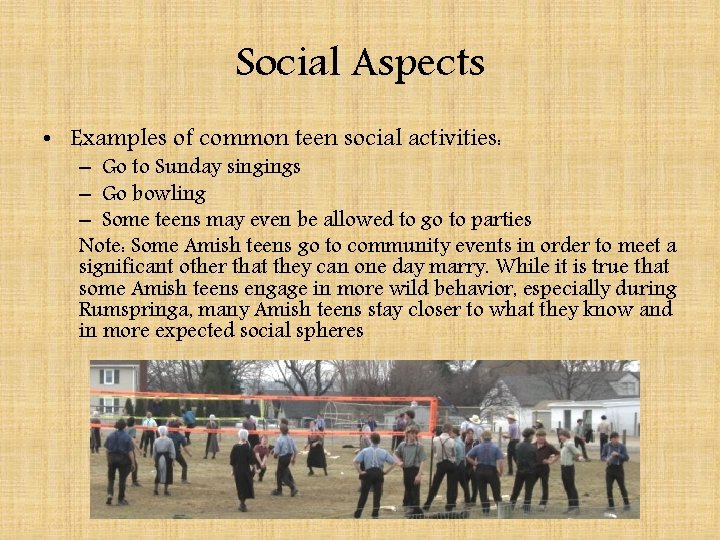 Social Aspects • Examples of common teen social activities: – Go to Sunday singings